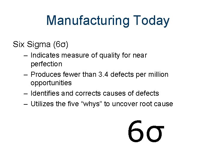 Manufacturing Today Six Sigma (6σ) – Indicates measure of quality for near perfection –