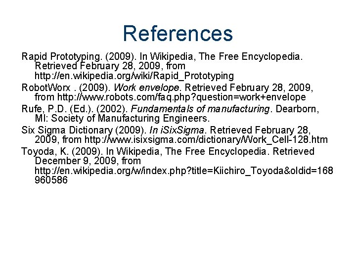 References Rapid Prototyping. (2009). In Wikipedia, The Free Encyclopedia. Retrieved February 28, 2009, from