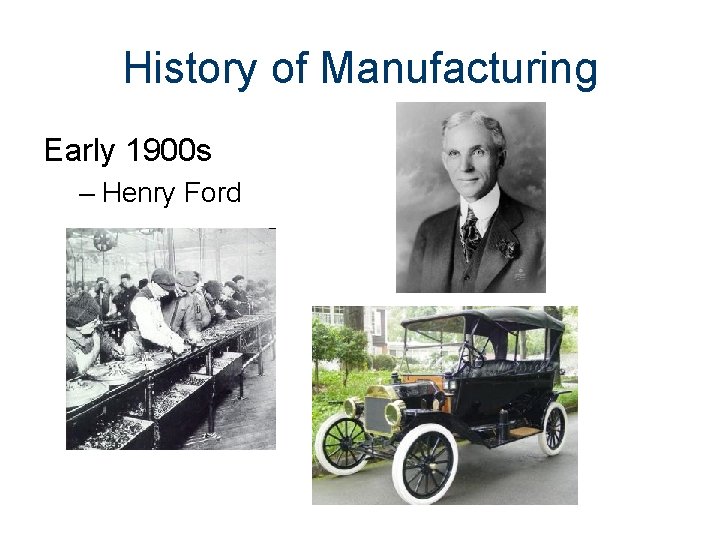 History of Manufacturing Early 1900 s – Henry Ford From Wiki 