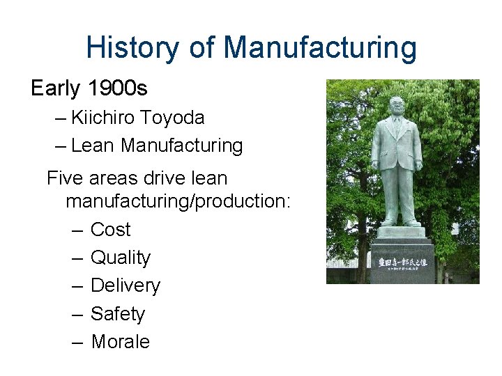 History of Manufacturing Early 1900 s – Kiichiro Toyoda – Lean Manufacturing Five areas