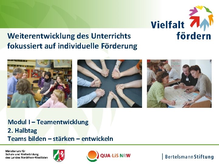 Seite 1 Weiterentwicklung des Unterrichts fokussiert auf individuelle Förderung Modul I – Teamentwicklung 2.