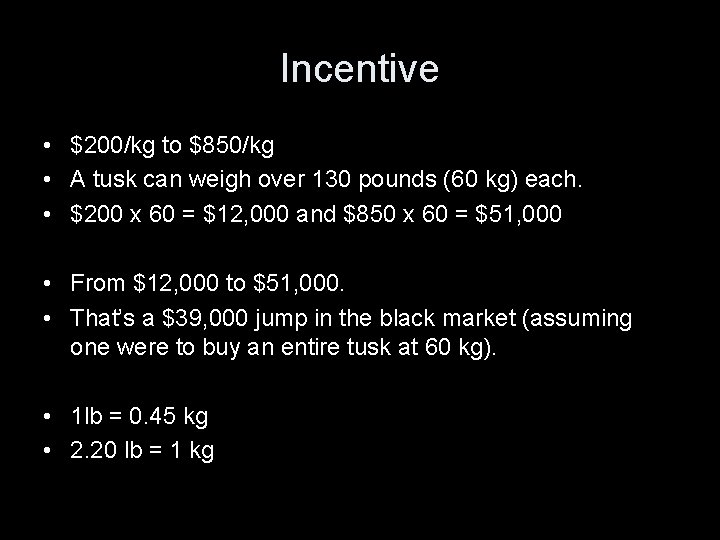 Incentive • $200/kg to $850/kg • A tusk can weigh over 130 pounds (60