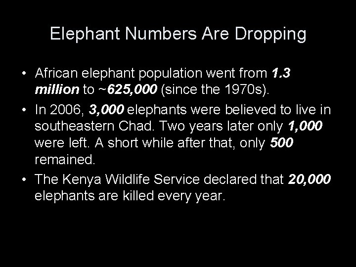 Elephant Numbers Are Dropping • African elephant population went from 1. 3 million to