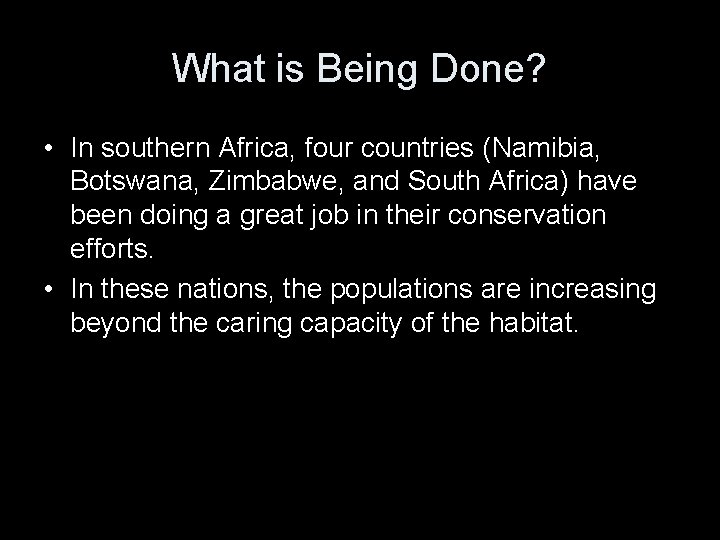 What is Being Done? • In southern Africa, four countries (Namibia, Botswana, Zimbabwe, and