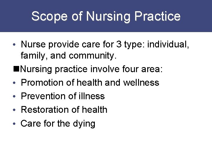 Scope of Nursing Practice • Nurse provide care for 3 type: individual, family, and