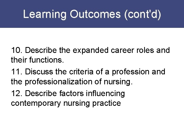Learning Outcomes (cont'd) 10. Describe the expanded career roles and their functions. 11. Discuss