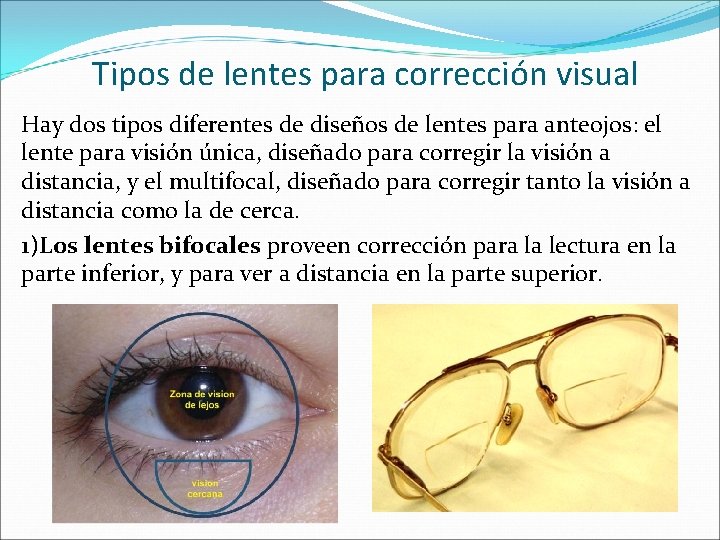 Tipos de lentes para corrección visual Hay dos tipos diferentes de diseños de lentes