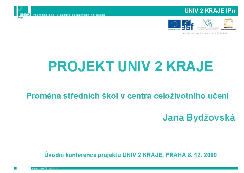 UNIV 2 KRAJE IPn PROJEKT UNIV 2 KRAJE Proměna středních škol v centra celoživotního