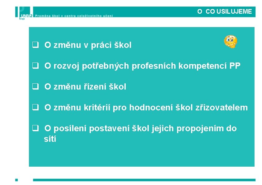 O CO USILUJEME q O změnu v práci škol q O rozvoj potřebných profesních