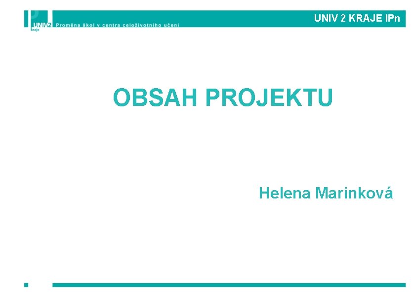 UNIV 2 KRAJE IPn OBSAH PROJEKTU Helena Marinková 