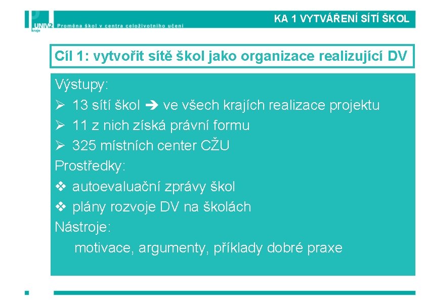 KA 1 VYTVÁŘENÍ SÍTÍ ŠKOL Cíl 1: vytvořit sítě škol jako organizace realizující DV