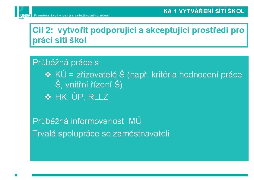 KA 1 VYTVÁŘENÍ SÍTÍ ŠKOL Cíl 2: vytvořit podporující a akceptující prostředí pro práci