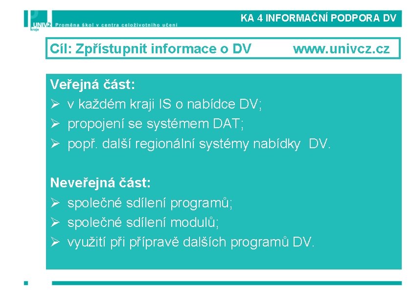 KA 4 INFORMAČNÍ PODPORA DV Cíl: Zpřístupnit informace o DV www. univcz. cz Veřejná