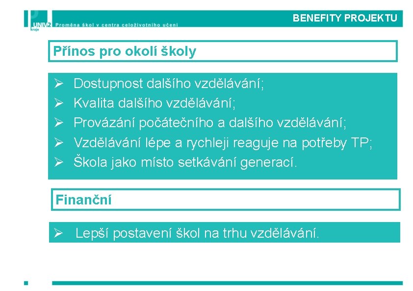 BENEFITY PROJEKTU Přínos pro okolí školy Ø Ø Ø Dostupnost dalšího vzdělávání; Kvalita dalšího