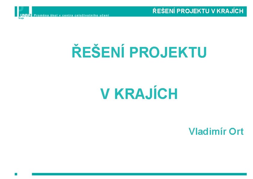 ŘEŠENÍ PROJEKTU V KRAJÍCH Vladimír Ort 