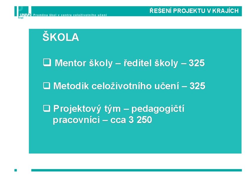 ŘEŠENÍ PROJEKTU V KRAJÍCH ŠKOLA q Mentor školy – ředitel školy – 325 q