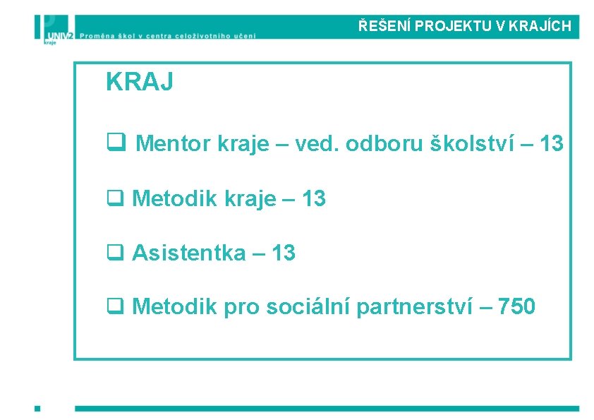 ŘEŠENÍ PROJEKTU V KRAJÍCH KRAJ q Mentor kraje – ved. odboru školství – 13