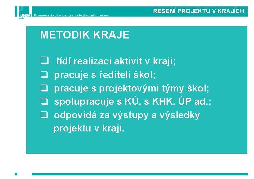 ŘEŠENÍ PROJEKTU V KRAJÍCH METODIK KRAJE q řídí realizaci aktivit v kraji; q pracuje