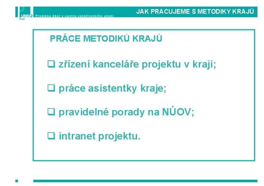  JAK PRACUJEME S METODIKY KRAJŮ PRÁCE METODIKŮ KRAJŮ q zřízení kanceláře projektu v