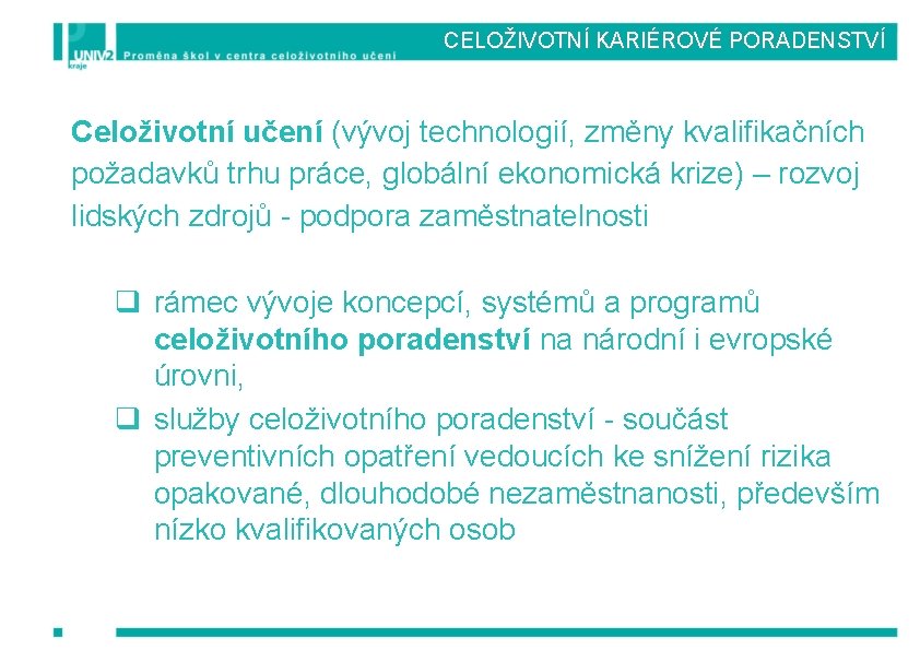 CELOŽIVOTNÍ KARIÉROVÉ PORADENSTVÍ Celoživotní učení (vývoj technologií, změny kvalifikačních požadavků trhu práce, globální ekonomická