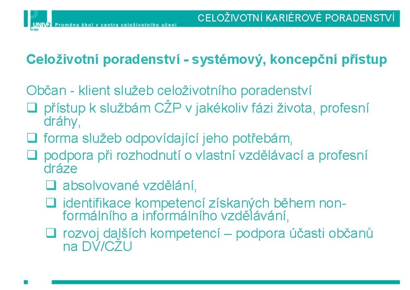 CELOŽIVOTNÍ KARIÉROVÉ PORADENSTVÍ Celoživotní poradenství - systémový, koncepční přístup Občan - klient služeb celoživotního