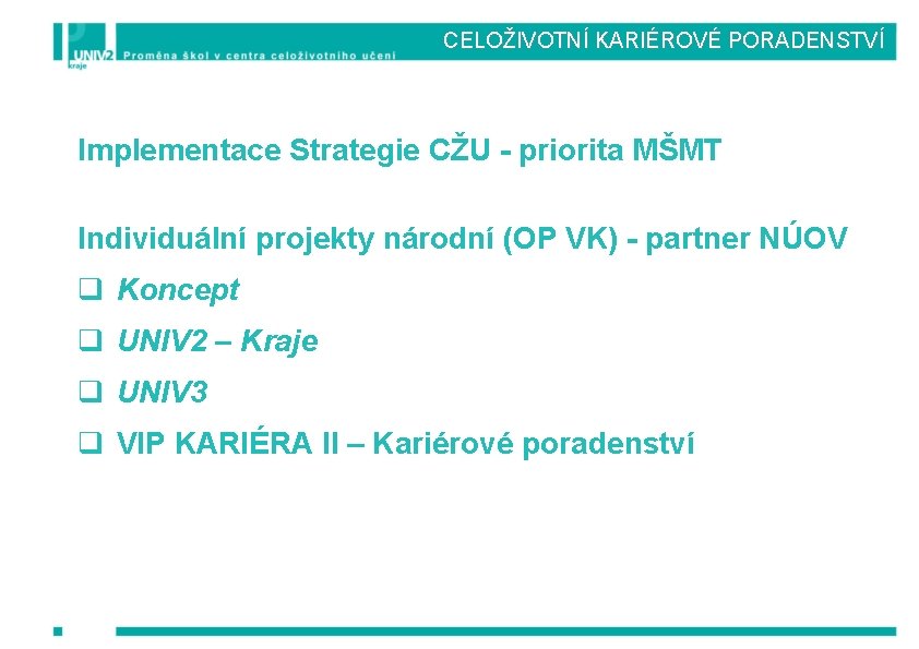 CELOŽIVOTNÍ KARIÉROVÉ PORADENSTVÍ Implementace Strategie CŽU - priorita MŠMT Individuální projekty národní (OP VK)