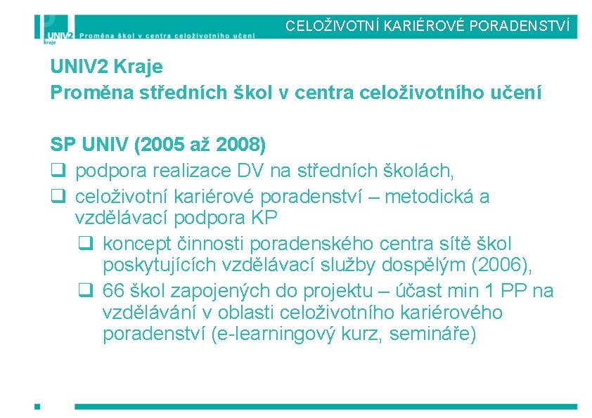 CELOŽIVOTNÍ KARIÉROVÉ PORADENSTVÍ UNIV 2 Kraje Proměna středních škol v centra celoživotního učení SP