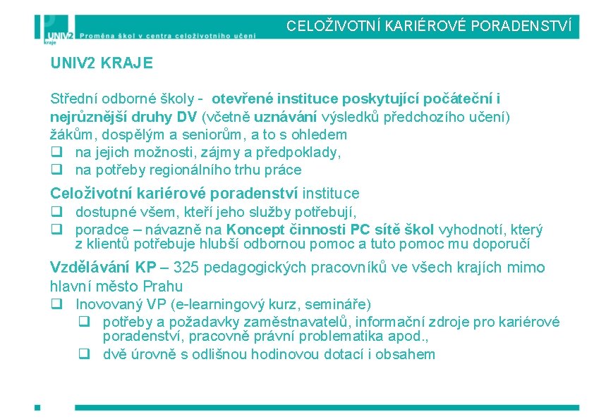 CELOŽIVOTNÍ KARIÉROVÉ PORADENSTVÍ UNIV 2 KRAJE Střední odborné školy - otevřené instituce poskytující počáteční