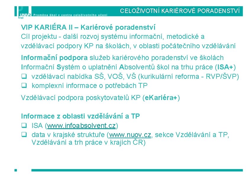 CELOŽIVOTNÍ KARIÉROVÉ PORADENSTVÍ VIP KARIÉRA II – Kariérové poradenství Cíl projektu - další rozvoj