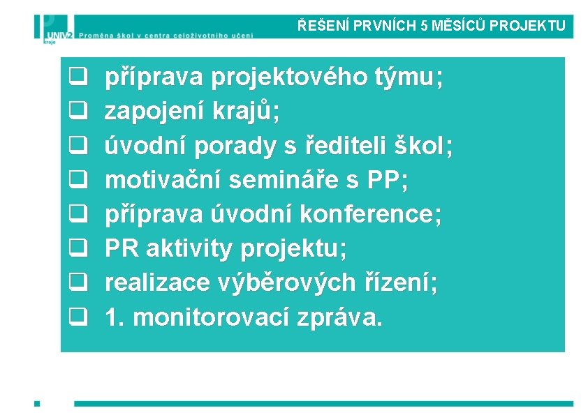 ŘEŠENÍ PRVNÍCH 5 MĚSÍCŮ PROJEKTU q příprava projektového týmu; q zapojení krajů; q úvodní