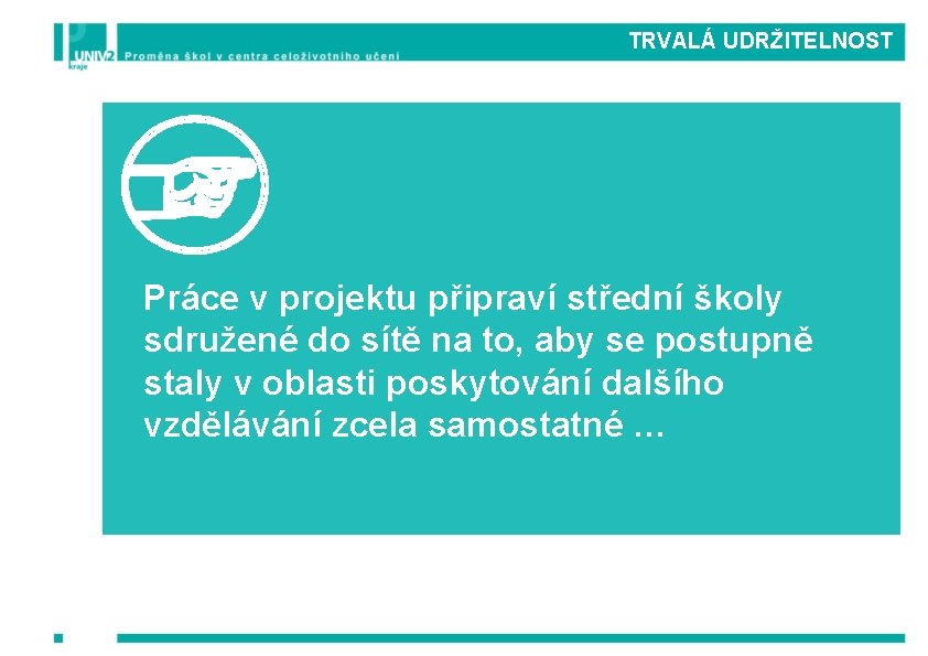 TRVALÁ UDRŽITELNOST Práce v projektu připraví střední školy sdružené do sítě na to, aby