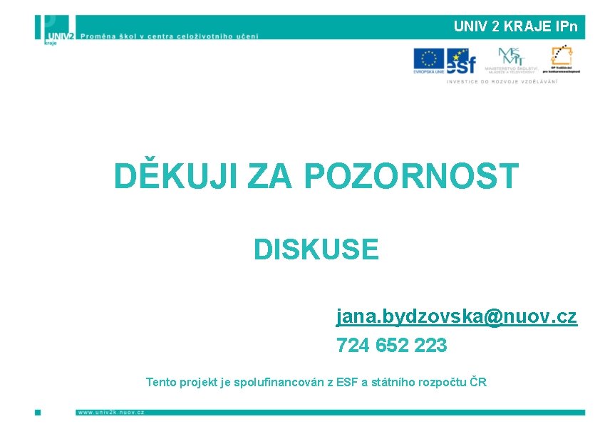 UNIV 2 KRAJE IPn DĚKUJI ZA POZORNOST DISKUSE jana. bydzovska@nuov. cz 724 652 223