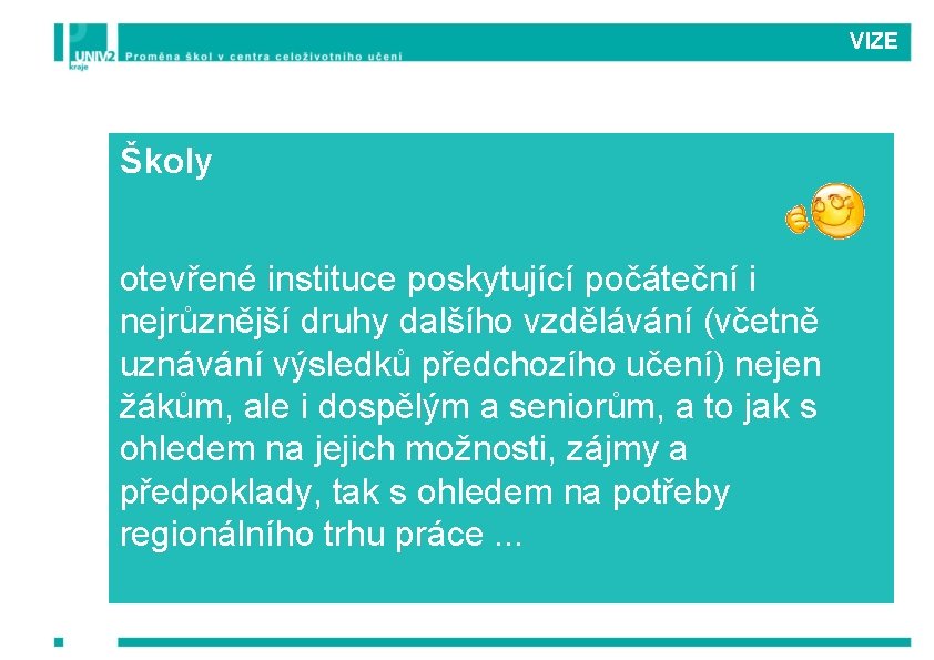 VIZE Školy otevřené instituce poskytující počáteční i nejrůznější druhy dalšího vzdělávání (včetně uznávání výsledků