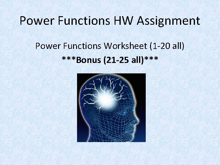Power Functions HW Assignment Power Functions Worksheet (1 -20 all) ***Bonus (21 -25 all)***