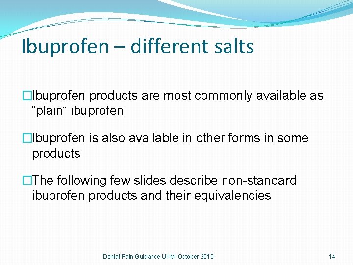 Ibuprofen – different salts �Ibuprofen products are most commonly available as “plain” ibuprofen �Ibuprofen Ibuprofen – different salts �Ibuprofen products are most commonly available as “plain” ibuprofen �Ibuprofen