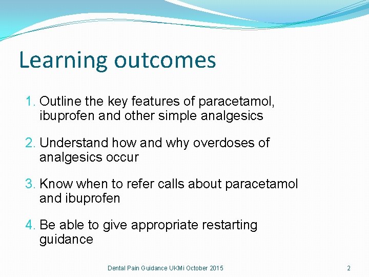 Learning outcomes 1. Outline the key features of paracetamol, ibuprofen and other simple analgesics Learning outcomes 1. Outline the key features of paracetamol, ibuprofen and other simple analgesics