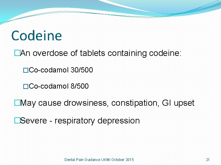 Codeine �An overdose of tablets containing codeine: �Co-codamol 30/500 �Co-codamol 8/500 �May cause drowsiness, Codeine �An overdose of tablets containing codeine: �Co-codamol 30/500 �Co-codamol 8/500 �May cause drowsiness,