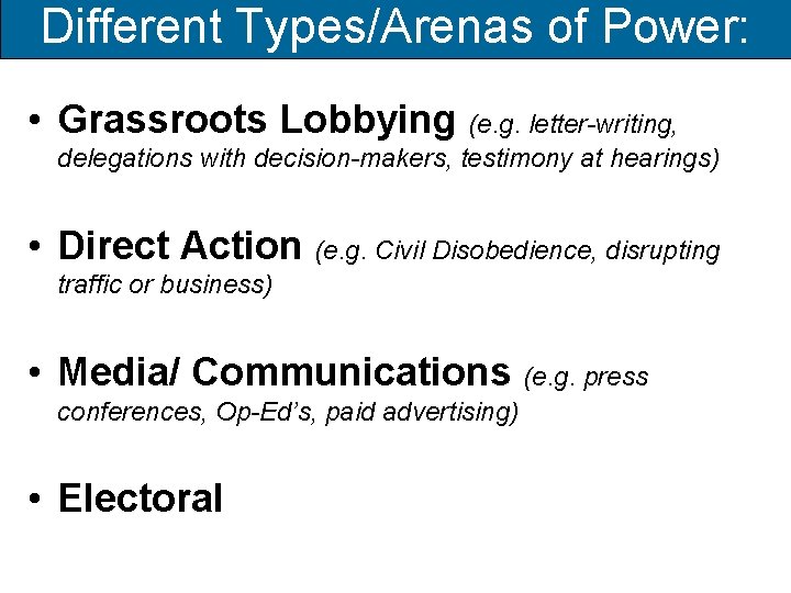 Different Types/Arenas of Power: • Grassroots Lobbying (e. g. letter-writing, delegations with decision-makers, testimony