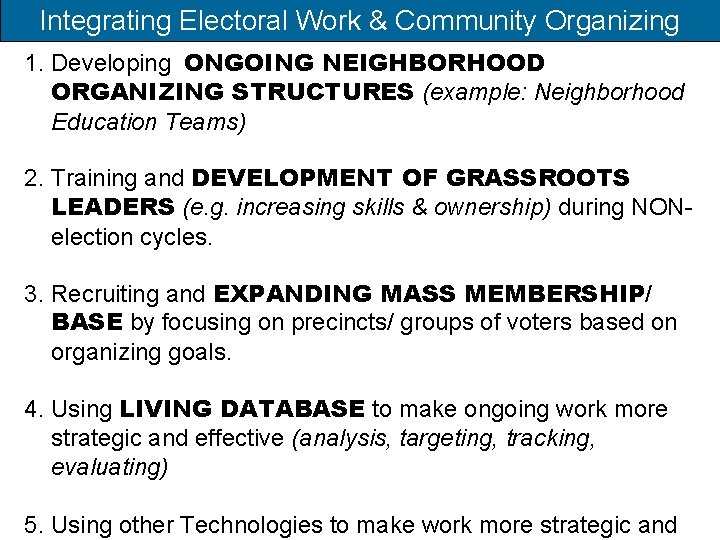 Integrating Electoral Work & Community Organizing 1. Developing ONGOING NEIGHBORHOOD ORGANIZING STRUCTURES (example: Neighborhood