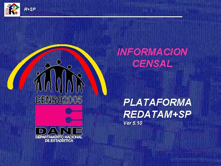 R+SP INFORMACION CENSAL PLATAFORMA REDATAM+SP Ver 5. 10 