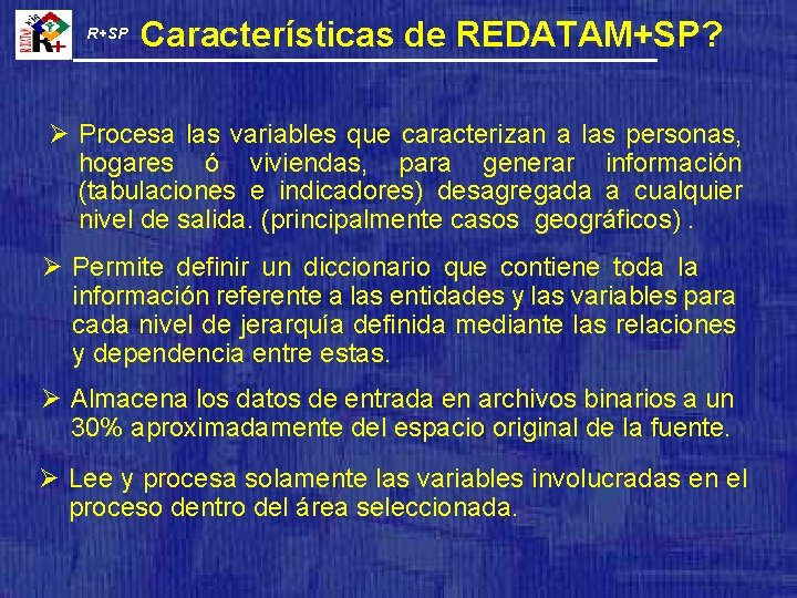 R+SP Características de REDATAM+SP? Ø Procesa las variables que caracterizan a las personas, hogares