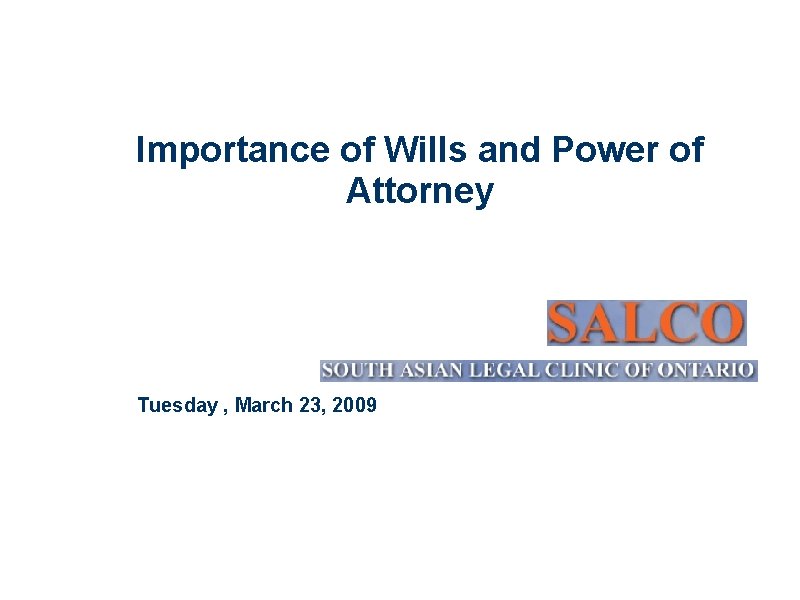 Importance of Wills and Power of Attorney Tuesday , March 23, 2009 Deepa Mattoo