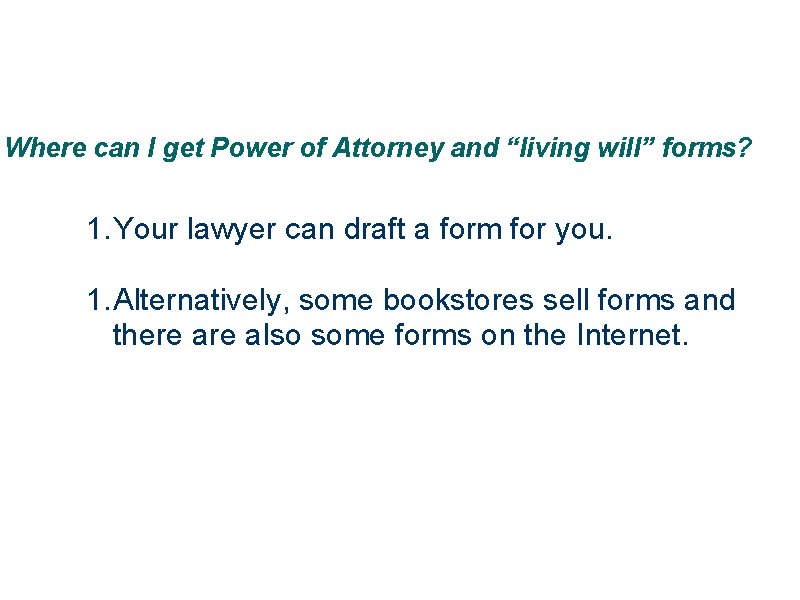Where can I get Power of Attorney and “living will” forms? 1. Your lawyer