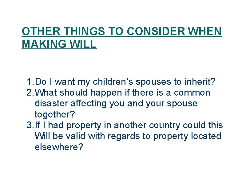 OTHER THINGS TO CONSIDER WHEN MAKING WILL 1. Do I want my children’s spouses