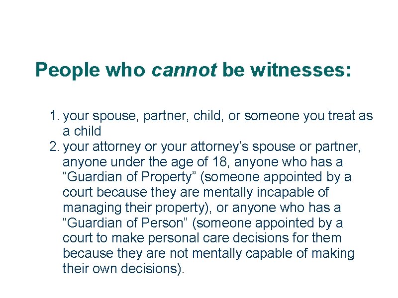 People who cannot be witnesses: 1. your spouse, partner, child, or someone you treat