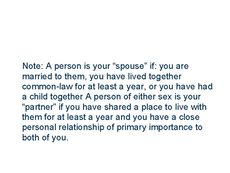 Note: A person is your “spouse” if: you are married to them, you have