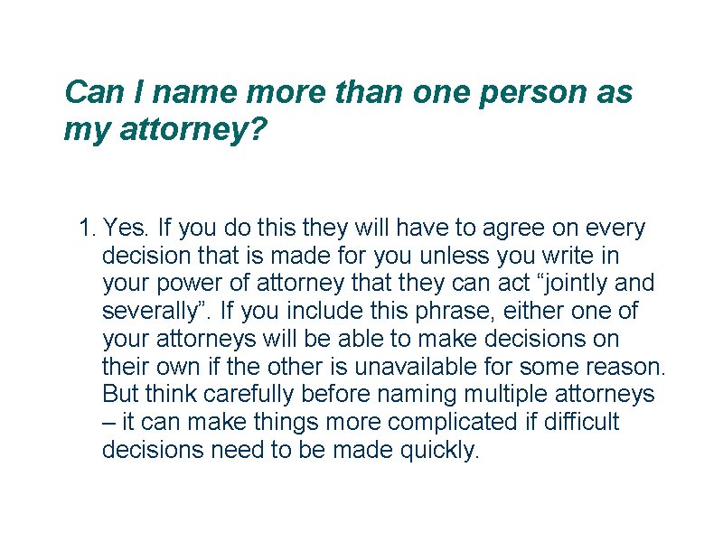 Can I name more than one person as my attorney? 1. Yes. If you