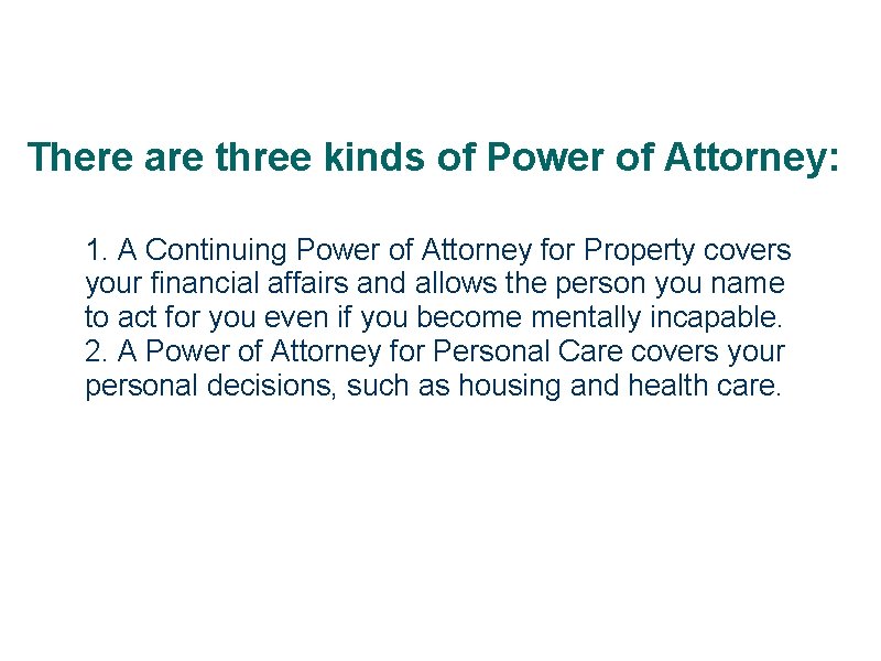 There are three kinds of Power of Attorney: 1. A Continuing Power of Attorney