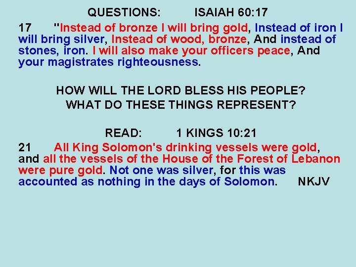 QUESTIONS: ISAIAH 60: 17 17 "Instead of bronze I will bring gold, Instead of