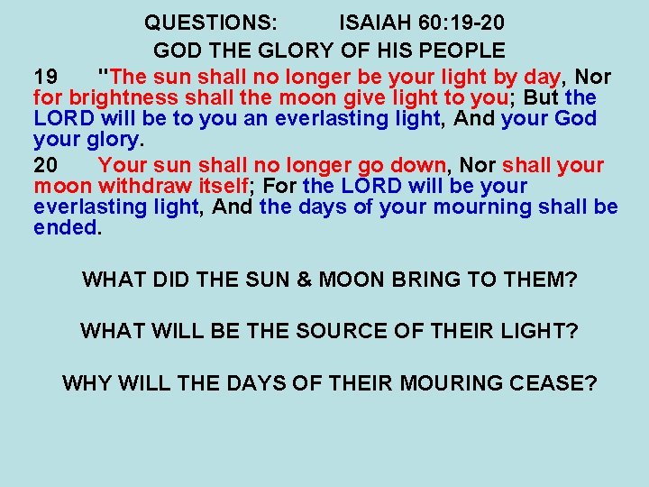 QUESTIONS: ISAIAH 60: 19 -20 GOD THE GLORY OF HIS PEOPLE 19 "The sun